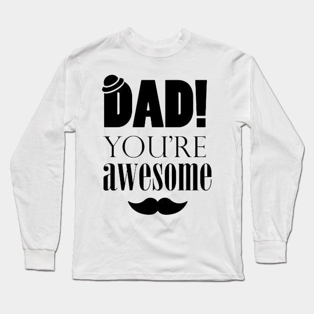 DAD you're awesome Long Sleeve T-Shirt by Unknownvirtuoso